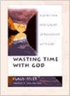 Wasting Time With God - Book