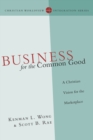 Business for the Common Good - A Christian Vision for the Marketplace - Book