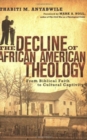 The Decline of African American Theology - From Biblical Faith to Cultural Captivity - Book