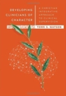 Developing Clinicians of Character – A Christian Integrative Approach to Clinical Supervision - Book