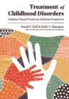 Treatment of Childhood Disorders : Evidence-Based Practice in Christian Perspective - eBook