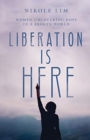 Liberation Is Here - Women Uncovering Hope in a Broken World - Book