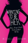 Wanting to Be Her : Body Image Secrets Victoria Won't Tell You - Book
