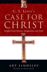 C. S. Lewis`s Case for Christ – Insights from Reason, Imagination and Faith - Book