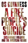 A Free People's Suicide : Sustainable Freedom and the American Future - Book