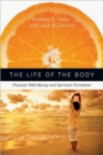 The Life of the Body : Physical Well-Being and Spiritual Formation - Book