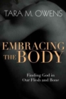 Embracing the Body – Finding God in Our Flesh and Bone - Book