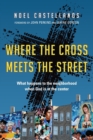 Where the Cross Meets the Street – What Happens to the Neighborhood When God Is at the Center - Book