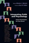 Integrating Faith and Psychology – Twelve Psychologists  Tell Their Stories - Book