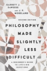 Philosophy Made Slightly Less Difficult : A Beginner's Guide to Life's Big Questions - eBook