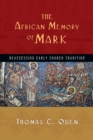 The African Memory of Mark – Reassessing Early Church Tradition - Book