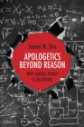 Apologetics Beyond Reason : Why Seeing Really Is Believing - Book