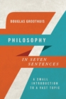Philosophy in Seven Sentences – A Small Introduction to a Vast Topic - Book