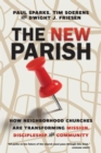 The New Parish - How Neighborhood Churches Are Transforming Mission, Discipleship and Community - Book