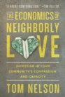 The Economics of Neighborly Love – Investing in Your Community`s Compassion and Capacity - Book