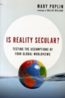 Is Reality Secular? – Testing the Assumptions of Four Global Worldviews - Book