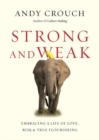 Strong and Weak – Embracing a Life of Love, Risk and True Flourishing - Book