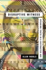 Disruptive Witness - Speaking Truth in a Distracted Age - Book