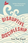 Disruptive Discipleship - The Power of Breaking Routine to Kickstart Your Faith - Book
