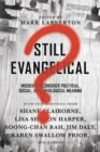 Still Evangelical? – Insiders Reconsider Political, Social, and Theological Meaning - Book