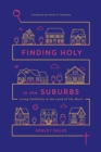 Finding Holy in the Suburbs - Living Faithfully in the Land of Too Much - Book