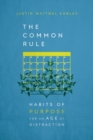 The Common Rule - Habits of Purpose for an Age of Distraction - Book