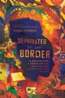 Separated by the Border - A Birth Mother, a Foster Mother, and a Migrant Child`s 3,000-Mile Journey - Book