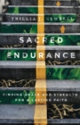 Sacred Endurance - Finding Grace and Strength for a Lasting Faith - Book