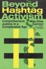 Beyond Hashtag Activism - Comprehensive Justice in a Complicated Age - Book
