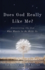 Does God Really Like Me? – Discovering the God Who Wants to Be With Us - Book