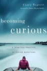 Becoming Curious – A Spiritual Practice of Asking Questions - Book