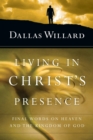 Living in Christ's Presence : Final Words on Heaven and the Kingdom of God - Book