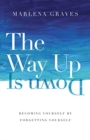 The Way Up Is Down : Becoming Yourself by Forgetting Yourself - Book