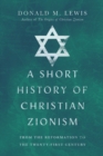 A Short History of Christian Zionism – From the Reformation to the Twenty–First Century - Book