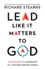 Lead Like It Matters to God : Values-Driven Leadership in a Success-Driven World - Book