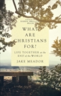 What Are Christians For? – Life Together at the End of the World - Book