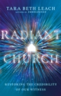 Radiant Church : Restoring the Credibility of Our Witness - eBook