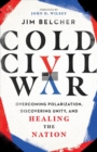 Cold Civil War – Overcoming Polarization, Discovering Unity, and Healing the Nation - Book