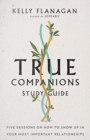 True Companions Study Guide – Five Sessions on How to Show Up in Your Most Important Relationships - Book