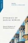 Dynamics of Muslim Worlds - Regional, Theological, and Missiological Perspectives - Book