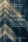 Spirituality for the Sent - Casting a New Vision for the Missional Church - Book