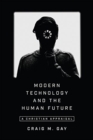 Modern Technology and the Human Future – A Christian Appraisal - Book