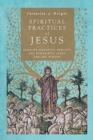 Spiritual Practices of Jesus - Learning Simplicity, Humility, and Prayer with Luke`s Earliest Readers - Book