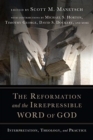 The Reformation and the Irrepressible Word of Go - Interpretation, Theology, and Practice - Book