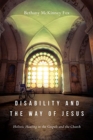 Disability and the Way of Jesus - Holistic Healing in the Gospels and the Church - Book