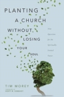 Planting a Church Without Losing Your Soul - Nine Questions for the Spiritually Formed Pastor - Book