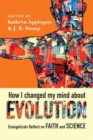 How I Changed My Mind About Evolution - Evangelicals Reflect on Faith and Science - Book