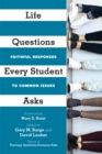 Life Questions Every Student Asks : Faithful Responses to Common Issues - eBook