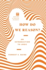How Do We Reason? – An Introduction to Logic - Book