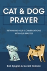 Cat & Dog Prayer : Rethinking Our Conversations with Our Master - Book
